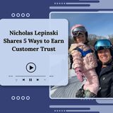 Nicholas Lepinski Shares 5 Ways to Earn Customer Trust