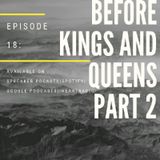 Episode 18-'Before Kings And Queens 2'