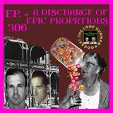 JFK ASSASSINATION - Ep. 306 - A Discharge Of Epic Proportions