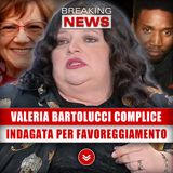 Valeria Bartolucci Complice: Indagata Per Favoreggiamento!