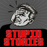 Stupid Stories for Feb 23