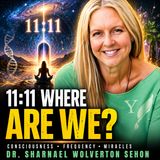 Dr. Sharnael Wolverton Sehon: 11:11 Where Are We? | Frequency, Consciousness & Miracles
