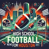 High School Football Frenzy in Houston: Upsets, Rivalries, and Rising Stars