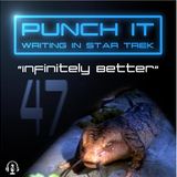 Punch It 47 - Infinitely Better