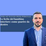 Episodio 350 - Le ferite del bambino interiore: come guarire da dentro
