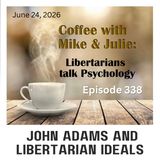 John Adams and libertarian ideals (ep 338)