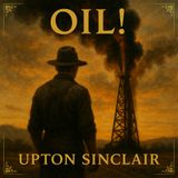 Oil! by Upton Sinclair – Power, Greed & the American Epic Part 2