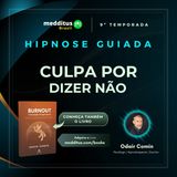 381 | Hipnose para Libertar-se da Culpa por Dizer Não | Odair Comin