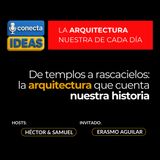 De templos a rascacielos, la arquitectura que cuenta nuestra historia / ERASMO AGUILAR