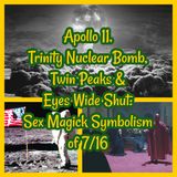 Apollo 11, Trinity Nuclear Bomb, Twin Peaks & Eyes Wide Shut:  Sex Magick Symbolism of 7/16