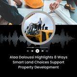Alaa Daloussi Highlights 8 Ways Smart Land Choices Support Property Development