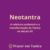 EP 02 - Neotantra: a releitura ocidental e a transformação do Tantra no século XX