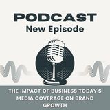 The Impact of Business Today’s Media Coverage on Brand Growth