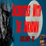 Encounters with the Unknown | Volume 10 | Podcast E348