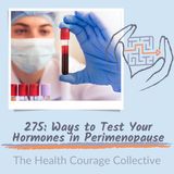 275: Ways to Test Your Hormones in Perimenopause