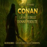 Robert E. Howard – Audiolibro Conan il Barbaro: La Valle delle Donne Perdute