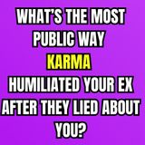 What’s The Most PUBLIC Way KARMA HUMILIATED Your EX After They Lied About You?