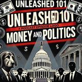 Unleashed 101: The Revolving Door of Politics & Wealth