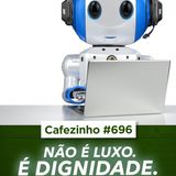 Cafezinho 696 - Não é luxo. É dignidade. Uma reflexão sobre natural x artificial.