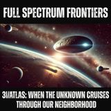 3I/ATLAS: When the Unknown Cruises Through Our Neighborhood