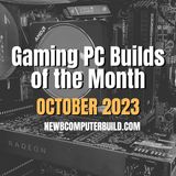 The Best Gaming PC Builds of the Month (Best for October 2023)