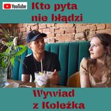 Kto pyta nie błądzi - Wywiad z Koleżką