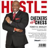 CHECKERS NOT CHESS, HOSTED BY TOREY D. MOSLEY, SR. (Topic:  HUSTLE AND FLOW / PT 1 OF 2)