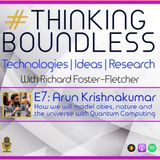 Thinking Boundless E7: Arun Krishnakumar, How we will model cities, nature and the universe with Quantum Computing