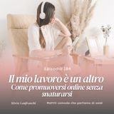 184: Il mio lavoro è un altro: come promuoversi online senza snaturarsi