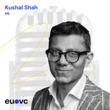 EUVC #203 Kushal Shah, e&