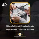 Allisen Rabbinek Explains How to Improve Debt Collection Success