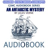 GSMC Audiobook Series: An Antarctic Mystery Episode 31: The Kerguelen Islands and The Schooner Halbrane