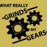 #12 - What Really Grinds My Gears... A Complaint Session For All