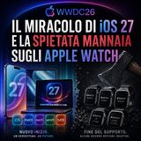 Il miracolo di iOS 27 e la spietata mannaia sugli Apple Watch