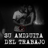 SU AMIGUITA DEL TRABAJO | RELATOS DE BRUJERIA | RELATOS Y LEYENDAS DE TERROR