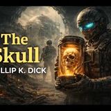 "The Skull" by Philip K. Dick | Sci-Fi Time Travel Short Story (Full Audiobook)