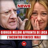 Giorgia Meloni Affronta De Luca: L'Incontro Finisce Male!