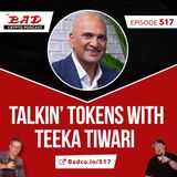 Talkin’ Tokens with Teeka Tiwari