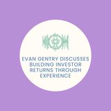 Evan Gentry Discusses Building Investor Returns Through Experience
