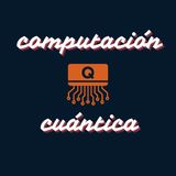 🧠 Computación cuántica | Temporada 1 #45