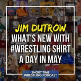 All you need to know about #WrestlingShirtADayInMay with Jim Dutrow