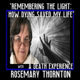Remembering the Light How Dying Saved My Life with Rosemary Thorntons Near Death