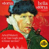 Arte&Misteri: e se Van Gogh non si fosse ucciso?