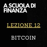 A SCUOLA DI FINANZA - Lezione 12 - Bitcoin