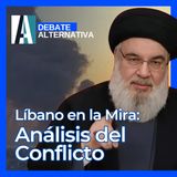 🎙️ PODCAST / Debate Alternativa: Israel, Hezbollah y el nuevo orden en Medio Oriente #debatealternativa