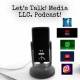 Episode 12 - Let’s Talk! Media LLC. Podcast