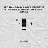 Why Neal Elbaum Values Stability in International Shipping and Freight Systems