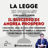 Il suicidio di Andrea Prospero, i rischi del Web e in cosa può incorrerechi lo ha indotto al suicidio. Ce ne parla Luca Volpe
