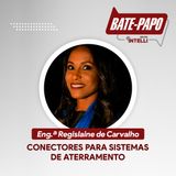 Episódio 05 - "Conectores para Sistemas de Aterramento" com a Eng.ª Regislaine de Carvalho