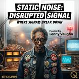 Static Noise: Disrupted Signal - When the World Blocks the Signal